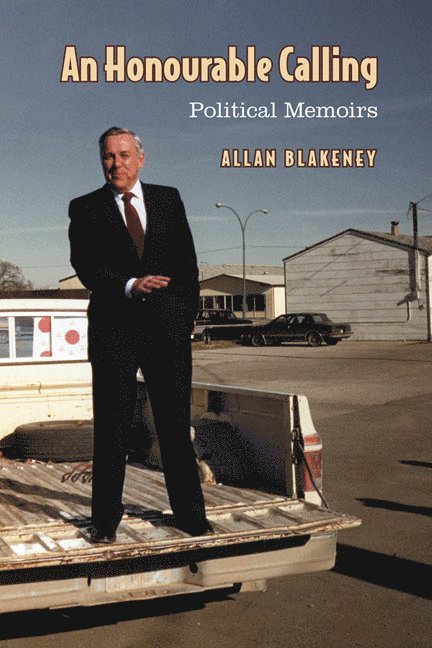 Allan Blakeney - Honourable Calling, Inbunden