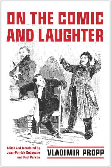 Vladimir Propp, Jean-Patrick Debbèche, Paul J Perron - On the Comic and Laughter, Inbunden