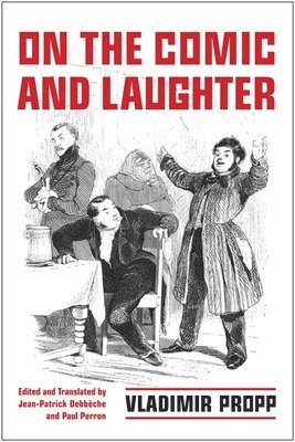 Vladimir Propp, Jean-Patrick Debbèche, Paul J Perron - On the Comic and Laughter, Inbunden