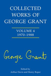 bokomslag Collected Works of George Grant