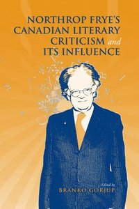 bokomslag Northrop Frye's Canadian Literary Criticism and Its Influence