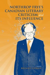 bokomslag Northrop Frye's Canadian Literary Criticism and Its Influence