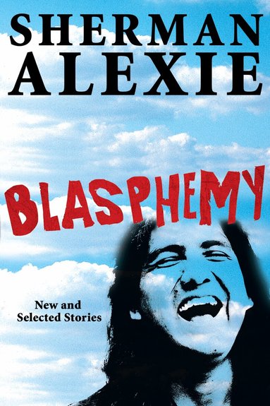 Sherman Alexie - Blasphemy, Inbunden