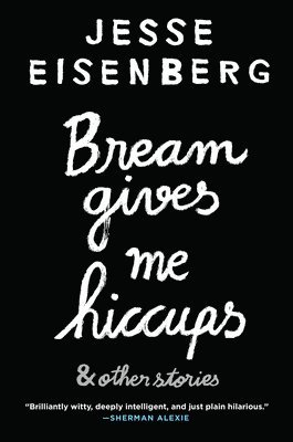 Jesse Eisenberg - Bream Gives Me Hiccups, Inbunden