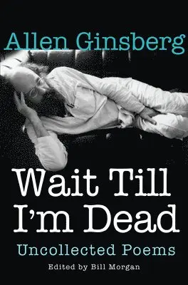 Allen Ginsberg, Bill Morgan - Wait Till I'm Dead, Inbunden. Tillgänglighet: Tillfälligt slut