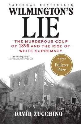 David Zucchino - Wilmington's Lie (WINNER OF THE 2021 PULITZER PRIZE) : The Murderous Coup of 1898 and the Rise of White Supremacy, Inbunden