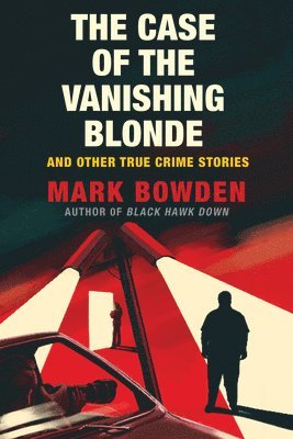 Mark Bowden - Case of the Vanishing Blonde, Inbunden