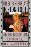 Horton Foote - To Kill a Mockingbird ; Tender Mercies ; and, the Trip to Bountiful, Häftad