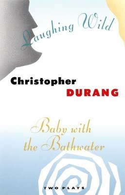 Christopher Durang - Baby with the Bathwater / Laughing Wild, Häftad