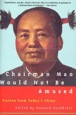 Howard Goldblatt - Chairman Mao Would Not Be Amused, Häftad