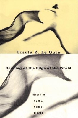 Ursula K. Le Guin - Dancing at the Edge of the World, Häftad
