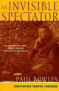 bokomslag An Invisible Spectator: a Life of Paul Bowles