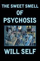 Will Self - The Sweet Smell of Psychosis: A Novella, Häftad