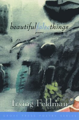 Irving Feldman - Beautiful False Things, Häftad