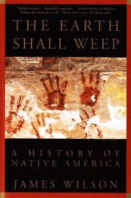 James Wilson - The Earth Shall Weep: A History of Native America, Häftad