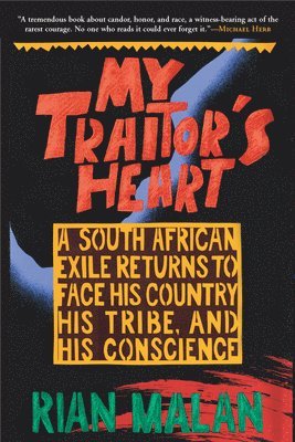 My Traitor's Heart: A South African Exile Returns to Face His Country, His Tribe, and His Conscience