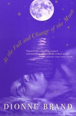 Dionne Brand - At the Full and Change of the Moon, Häftad