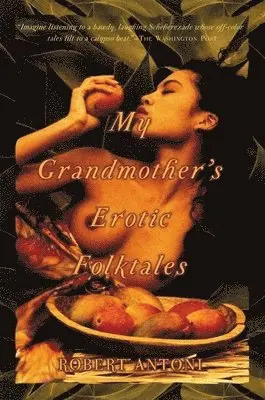 Robert Antoni - My Grandmother's Erotic Folktales, Häftad. Tillgänglighet: Tillfälligt slut