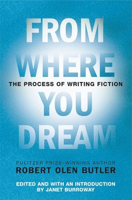 Robert Olen Butler, Janet Burroway - From Where You Dream, Häftad
