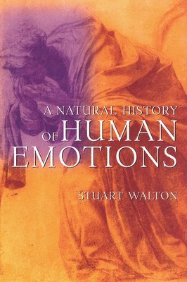 Stuart Walton - Natural History of Human Emotions, Häftad