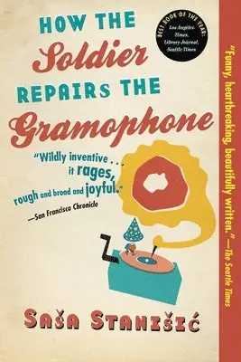 Sasa Stanisic - How the Soldier Repairs the Gramophone, Häftad