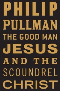 bokomslag The Good Man Jesus and the Scoundrel Christ
