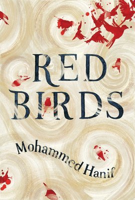 Mohammed Hanif - Red Birds, Häftad