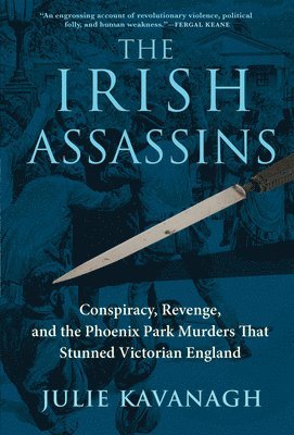 bokomslag Irish Assassins: Conspiracy, Revenge and the Phoenix Park Murders That Stunned Victorian England