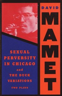 bokomslag 'Sexual Perversity in Chicago' and 'the Duck Variations'