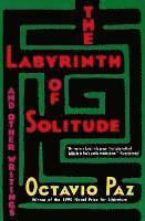 bokomslag The Labyrinth of Solitude ; the Other Mexico ; Return to the Labyrinth of Solitude ; Mexico and the United States ; the Philanthropic Ogre