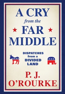 P J O'Rourke - Cry from the Far Middle, Häftad