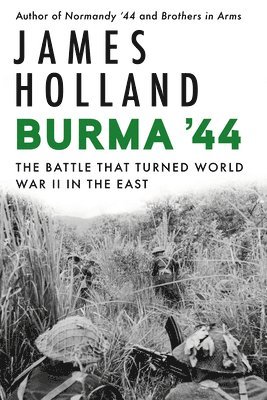 James Holland - Burma '44, Inbunden