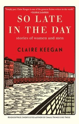Claire Keegan - So Late in the Day, Inbunden