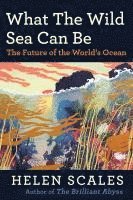 What the Wild Sea Can Be: The Future of the World's Ocean 1