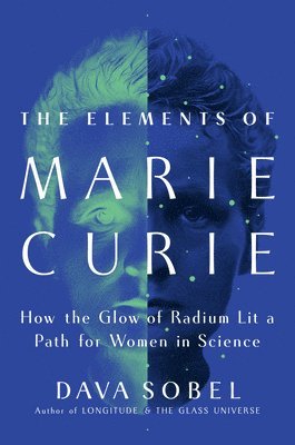 bokomslag The Elements of Marie Curie: How the Glow of Radium Lit a Path for Women in Science