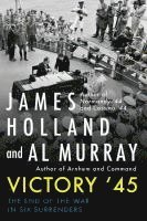 Victory '45: The End of the War in Six Surrenders 1