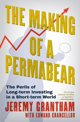 Jeremy Grantham - Making of a Permabear, Inbunden