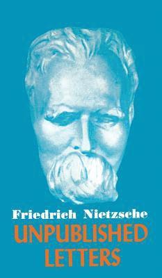 Friedrich Wilhelm Nietzsche - Nietzsche Unpublished Letters, Inbunden