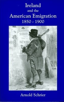 Arnold Schrier - Ireland and the American Emigration, 1850-1900, Häftad