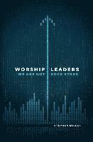 Worship Leaders, We Are Not Rock Stars 1