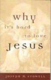 Joseph M. Stowell - Why it's Hard to Love Jesus, Inbunden