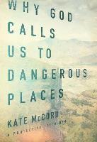 bokomslag Why God Calls Us To Dangerous Places