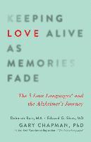 bokomslag Keeping Love Alive as Memories Fade: The 5 Love Languages and the Alzheimer's Journey