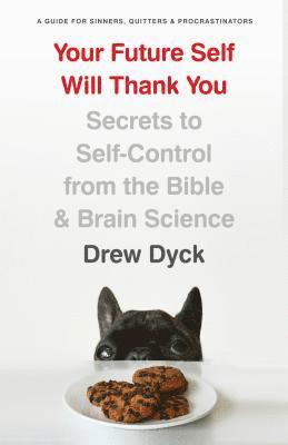 Drew Dyck - Your Future Self Will Thank You, Häftad