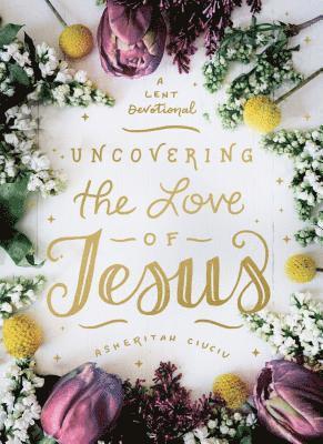 Uncovering the Love of Jesus 1