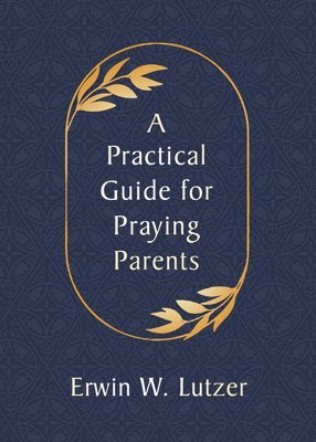 Erwin W. Lutzer, Erwin W Lutzer - Practical Guide for Praying Parents, A, Häftad