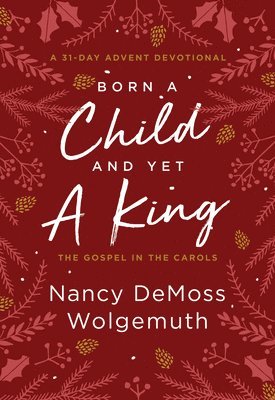 Nancy DeMoss Wolgemuth - Born a Child and Yet a King, Inbunden