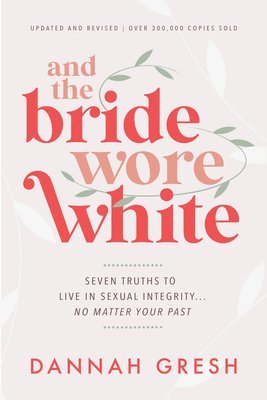 Dannah Gresh - And the Bride Wore White, Häftad
