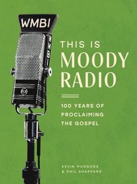 bokomslag This Is Moody Radio: 100 Years of Proclaiming the Gospel