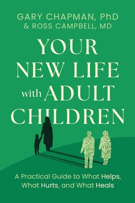 bokomslag Your New Life with Adult Children: A Practical Guide for What Helps, What Hurts, and What Heals
